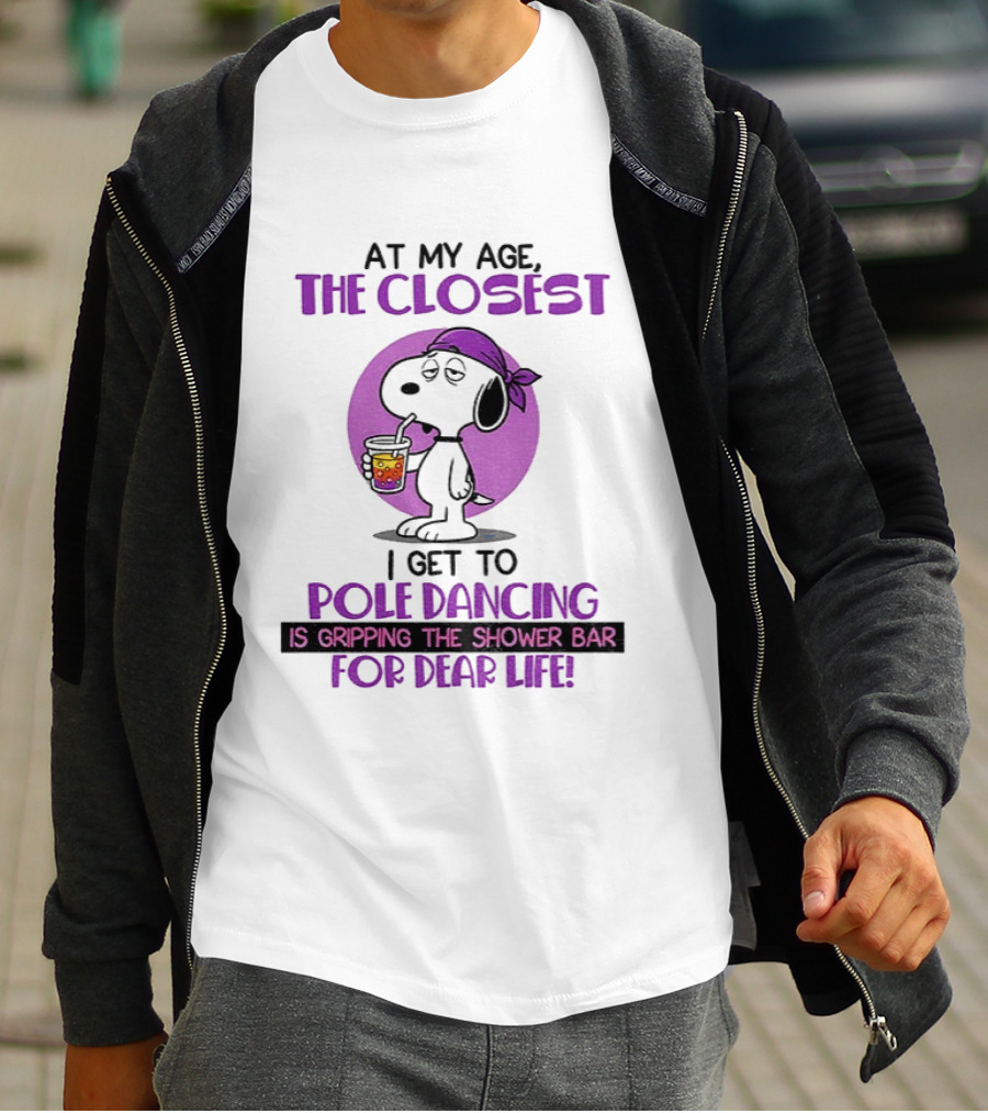 Snoopy At My Age The Closest I Get To Pole Dancing Gripping The Shower Bar T-Shirt