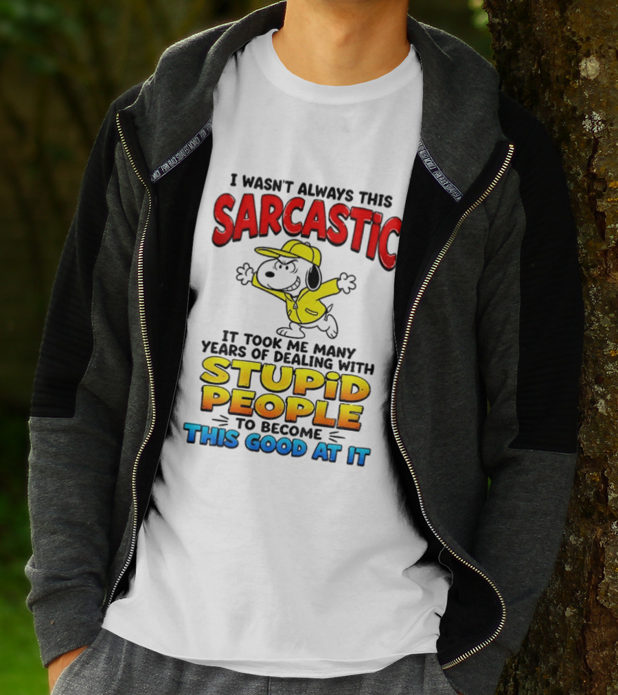I Wasn't Always This Sarcastic It Took Me Many Years Of Dealing With Stupid People To Become This Good At It Snoopy Dog Cartoon T-Shirt