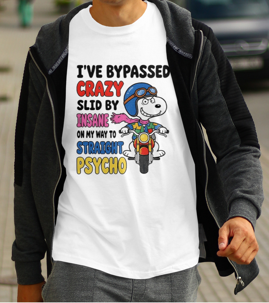 I've Bypassed Crazy Slid By Insane On My Way To Straight Psycho Snoopy Motorcycle T-Shirt