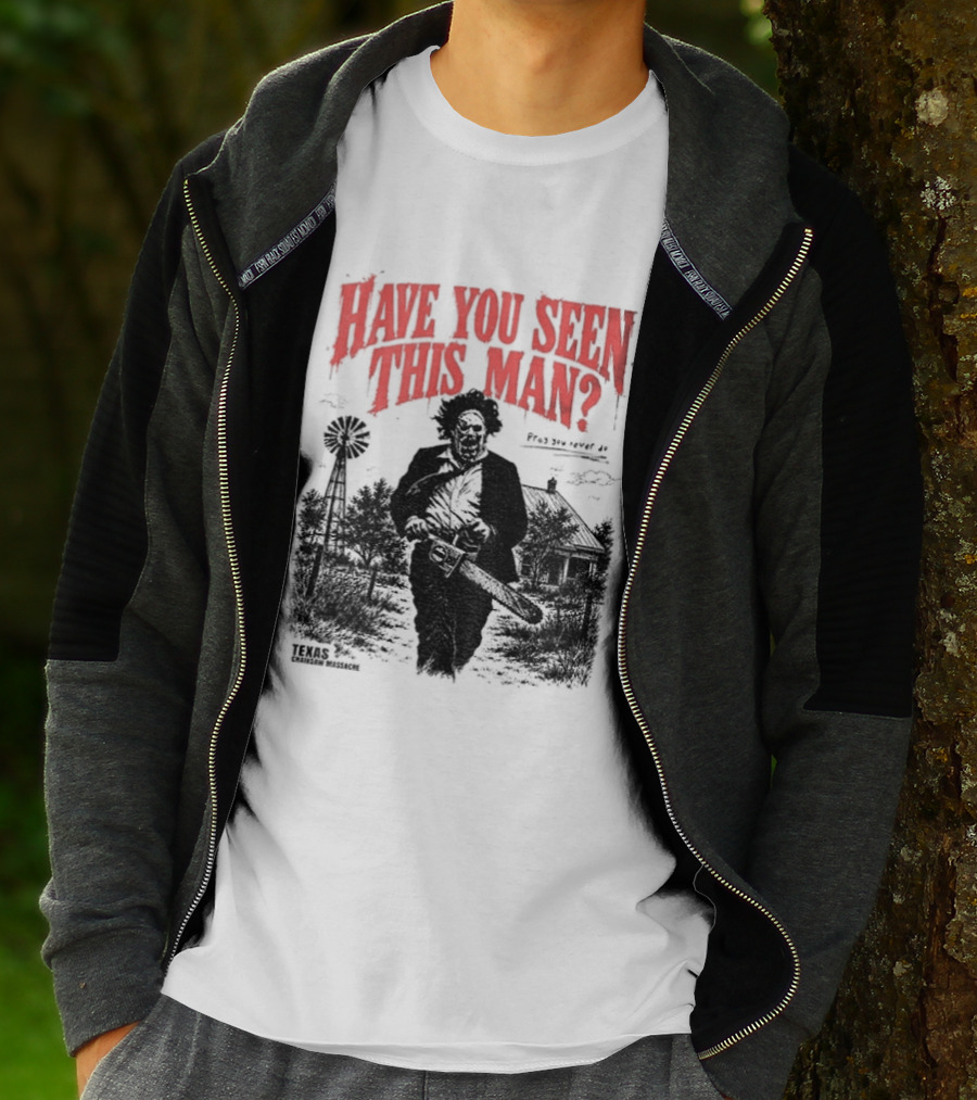 Texas Chainsaw Horror Have You Seen This Man Halloween T-Shirt