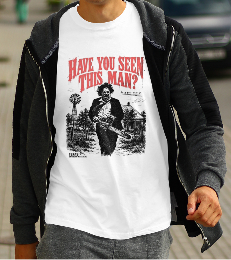 Texas Chainsaw Horror Have You Seen This Man Halloween T-Shirt