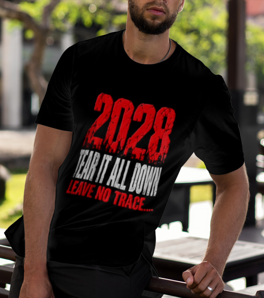 2028 Tear It All Down Leave No Trace Bold Message T-Shirt