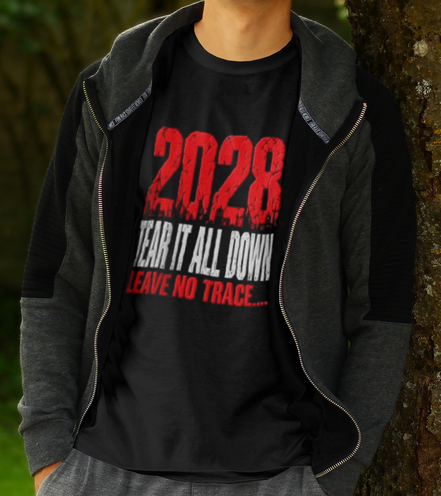 2028 Tear It All Down Leave No Trace Bold Message T-Shirt