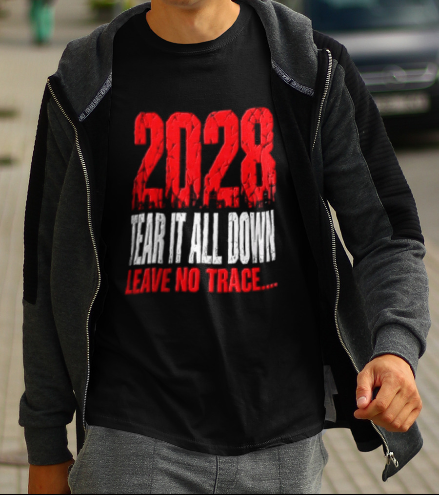 2028 Tear It All Down Leave No Trace Bold Message T-Shirt