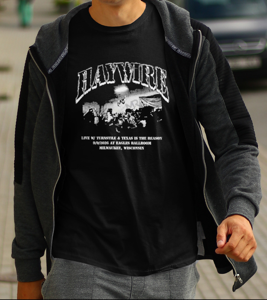 Haywire Live 2026 Eagles Ballroom Milwaukee Wisconsin September 9 With Thunderbolt Texas Is The Reason T-Shirt
