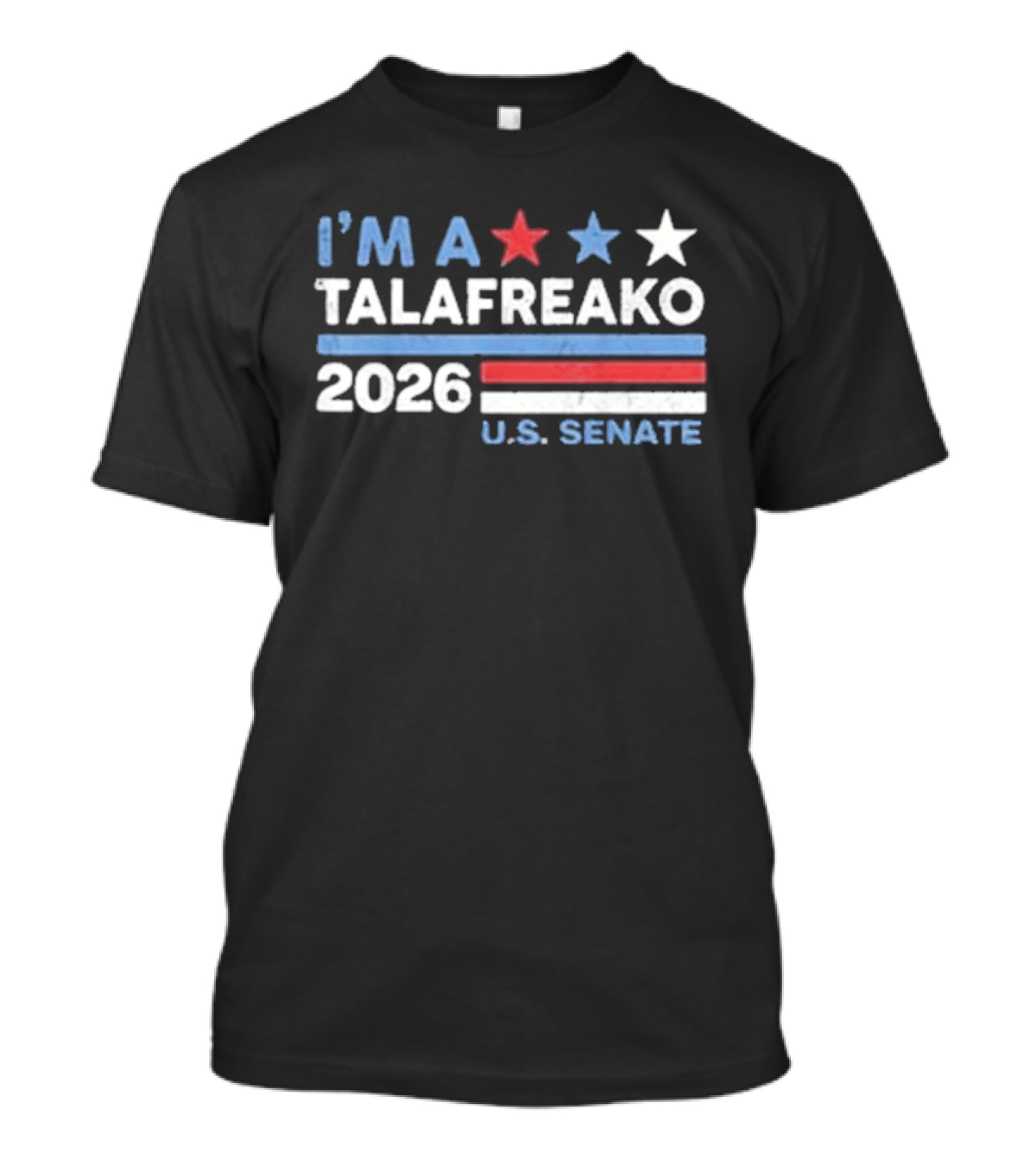 I'm A Talafreako 2026 U.S. Senate T-Shirt