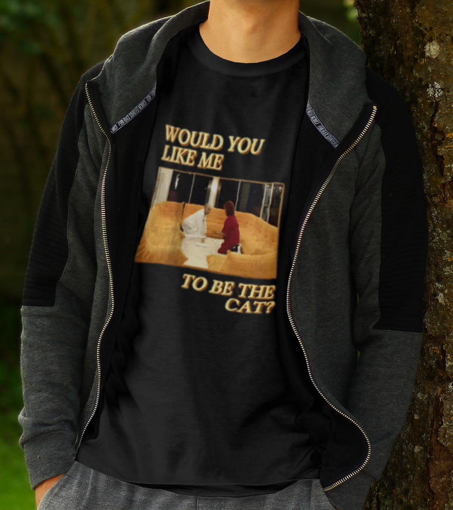 Would You Like Me To Be The Cat Meme Scene T-Shirt