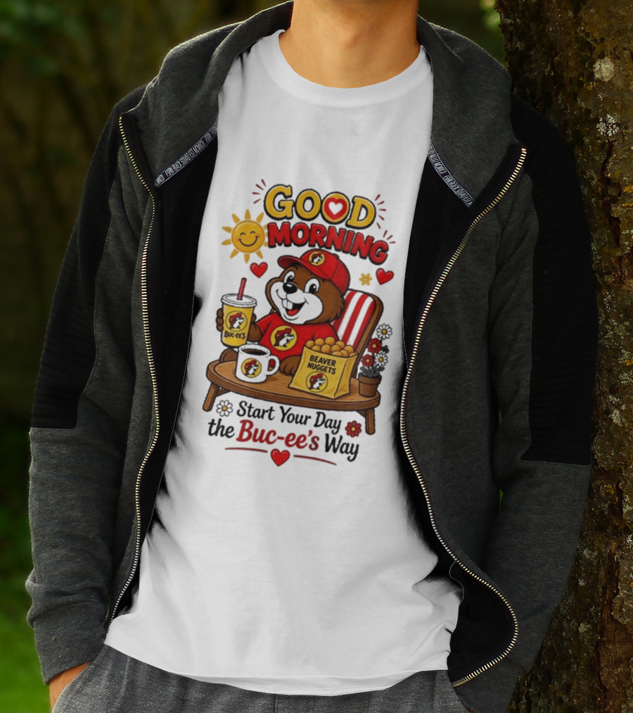 Good Morning Beaver Nuggets Buc Ee's Start Your Day The Buc Ee's Way T-Shirt