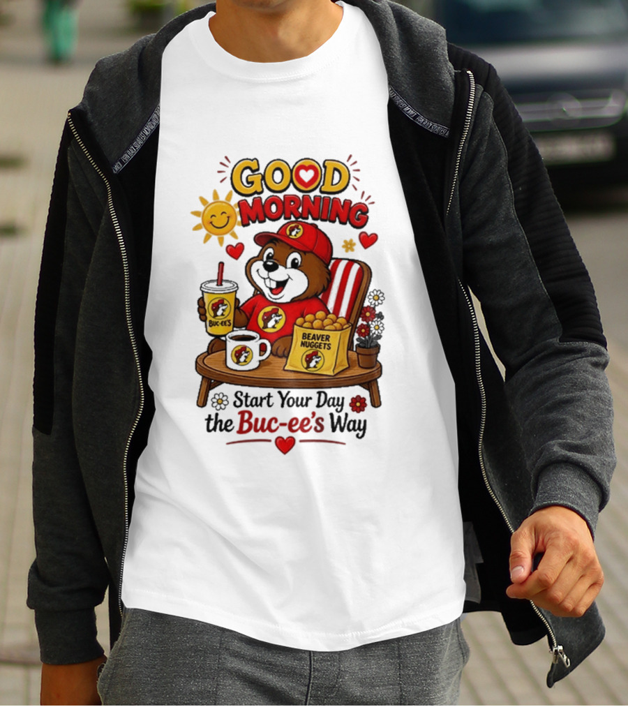 Good Morning Beaver Nuggets Buc Ee's Start Your Day The Buc Ee's Way T-Shirt