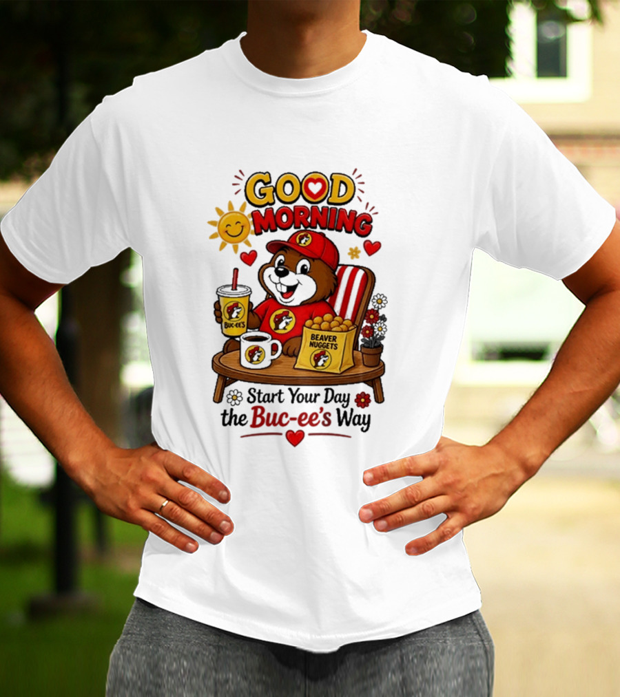 Good Morning Beaver Nuggets Buc Ee's Start Your Day The Buc Ee's Way T-Shirt