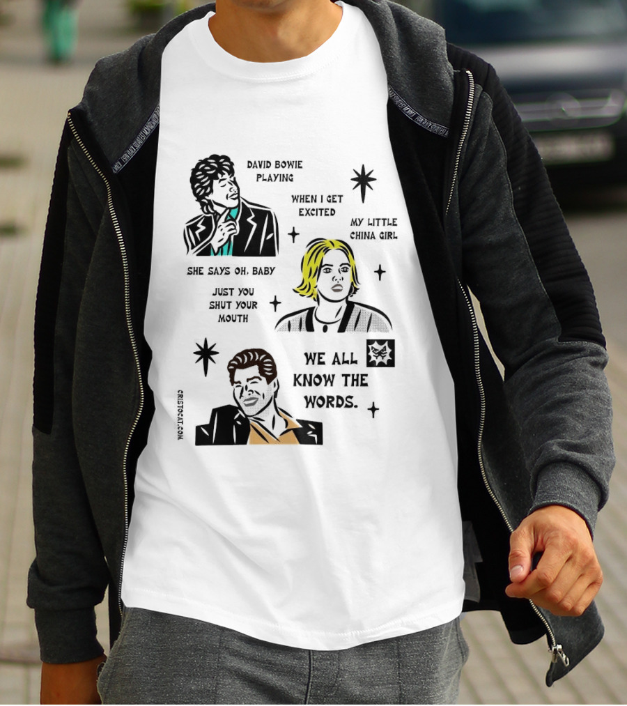 David Bowie Playing When I Get Excited My Little China Girl Oh Baby Just You Shut Your Mouth We All Know The Words T-Shirt