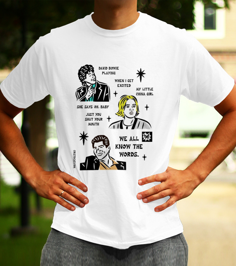David Bowie Playing When I Get Excited My Little China Girl Oh Baby Just You Shut Your Mouth We All Know The Words T-Shirt