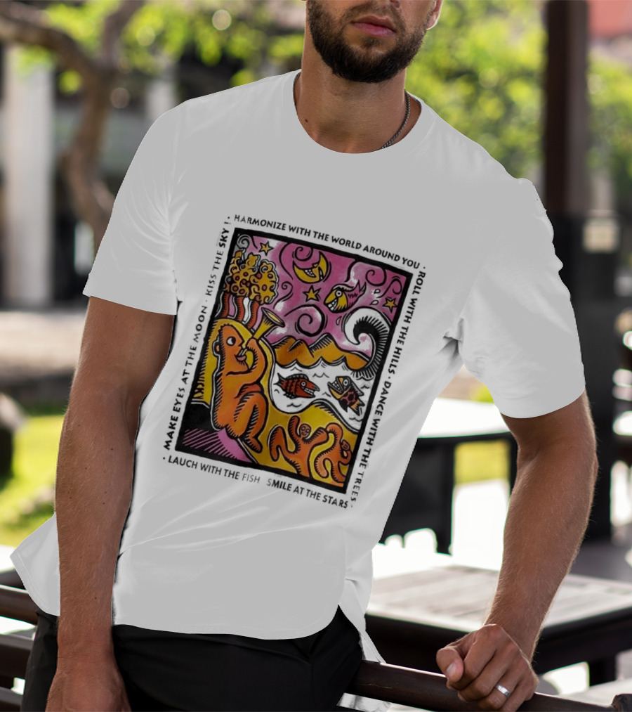 Harmonize With The World Around You Laugh With The Fish Dance With The Stars Kiss The Earth T-Shirt