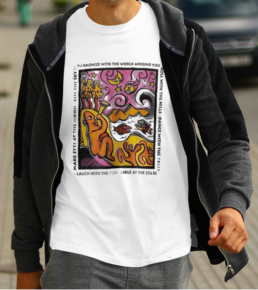 Harmonize With The World Around You Laugh With The Fish Dance With The Stars Kiss The Earth T-Shirt
