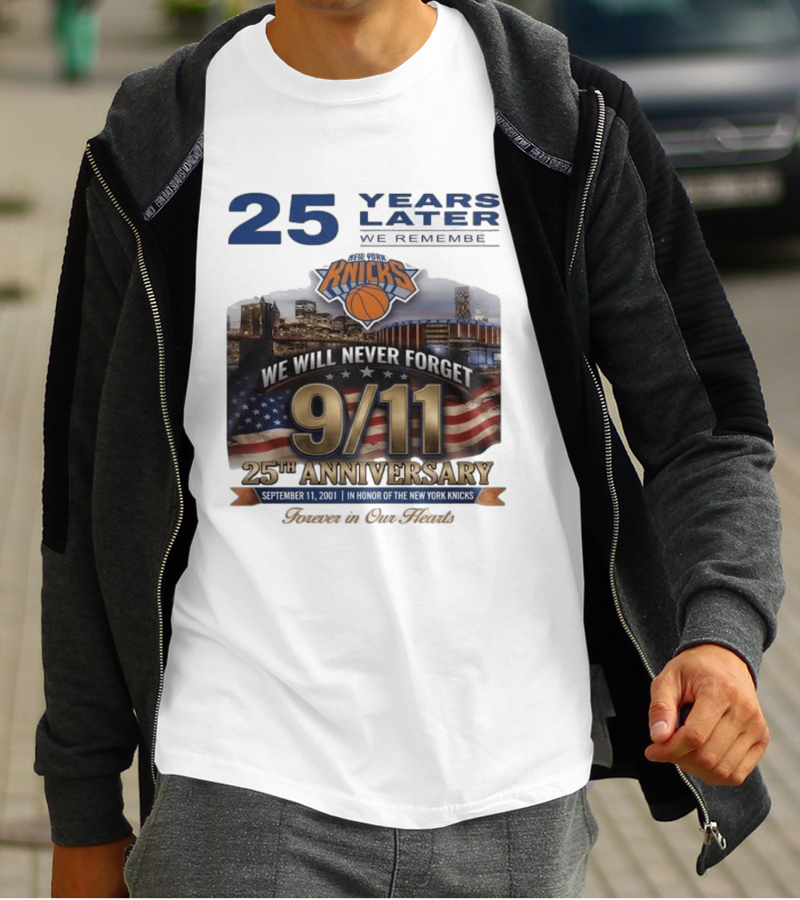 New York Knicks 9.11 We Will Never Forget 25th Anniversary September 11 2001 In Honor 25 Years Later Forever In Our Hearts T-Shirt