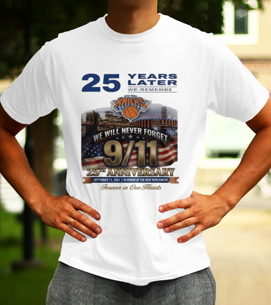New York Knicks 9.11 We Will Never Forget 25th Anniversary September 11 2001 In Honor 25 Years Later Forever In Our Hearts T-Shirt