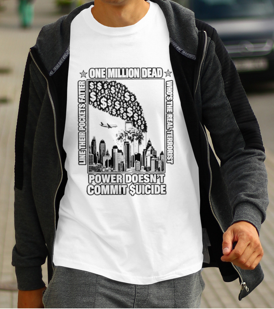 One Million Dead Power Doesn't Commit Suicide Who's The Real Terrorist T-Shirt