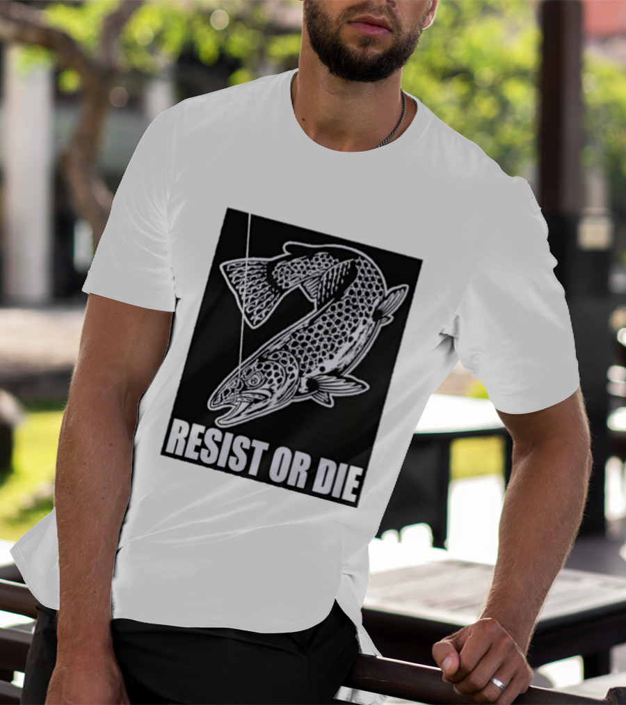 Resist Or Die Original Trout Fish Angler Fishing T-Shirt