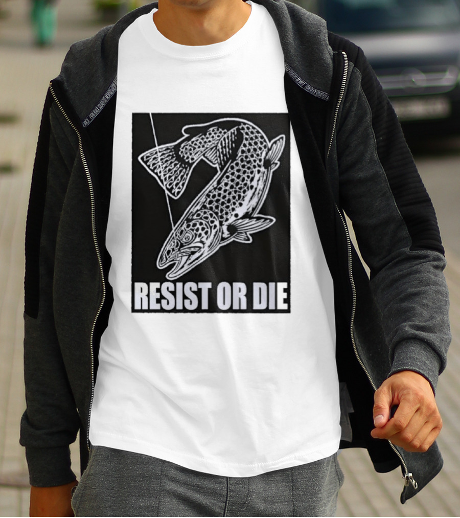 Resist Or Die Original Trout Fish Angler Fishing T-Shirt