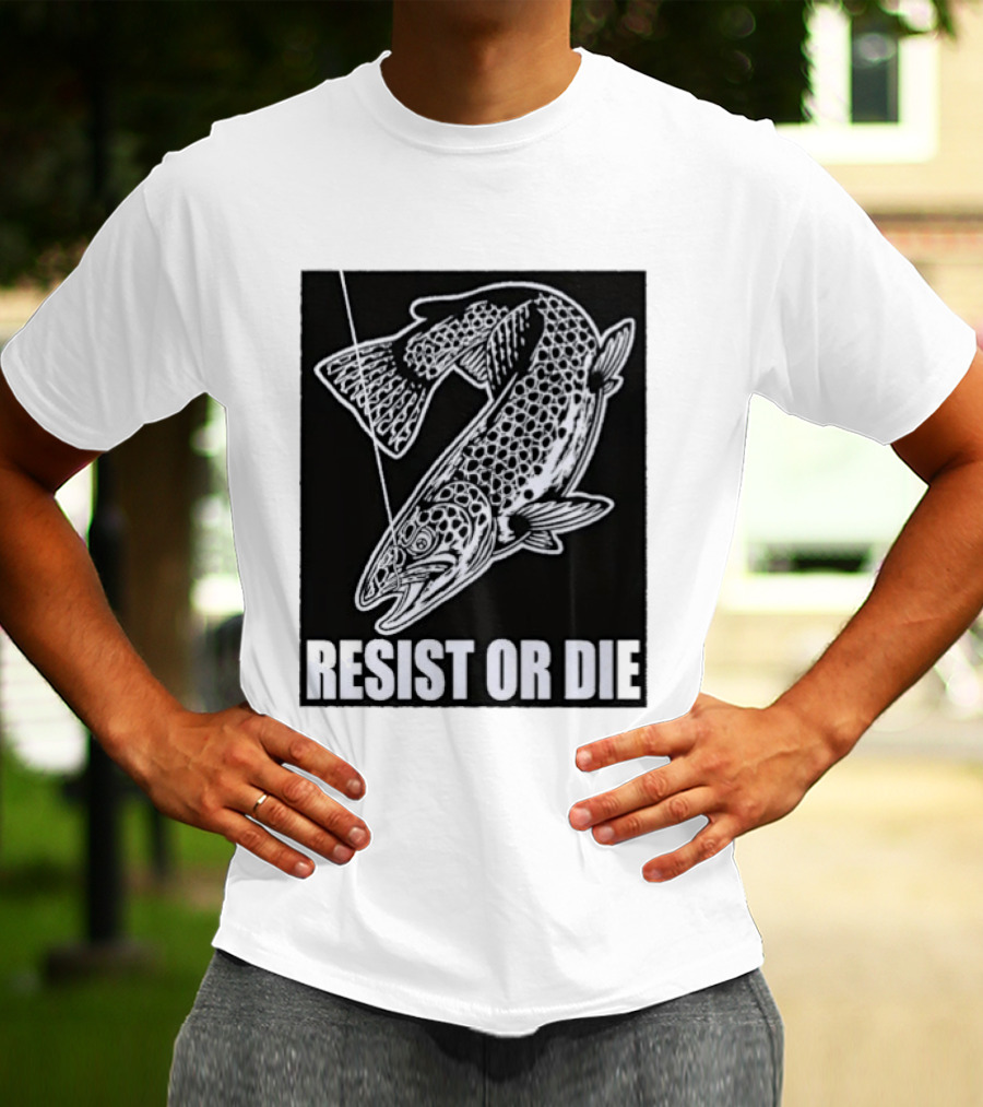Resist Or Die Original Trout Fish Angler Fishing T-Shirt