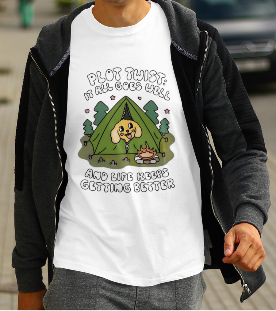 Plot Twist It All Goes Well Life Keeps Getting Better Camping Dog Tent Campfire Scene T-Shirt