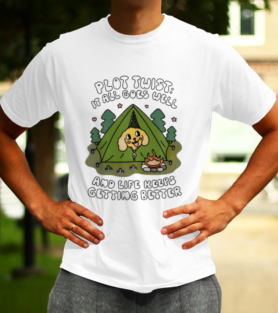 Plot Twist It All Goes Well Life Keeps Getting Better Camping Dog Tent Campfire Scene T-Shirt