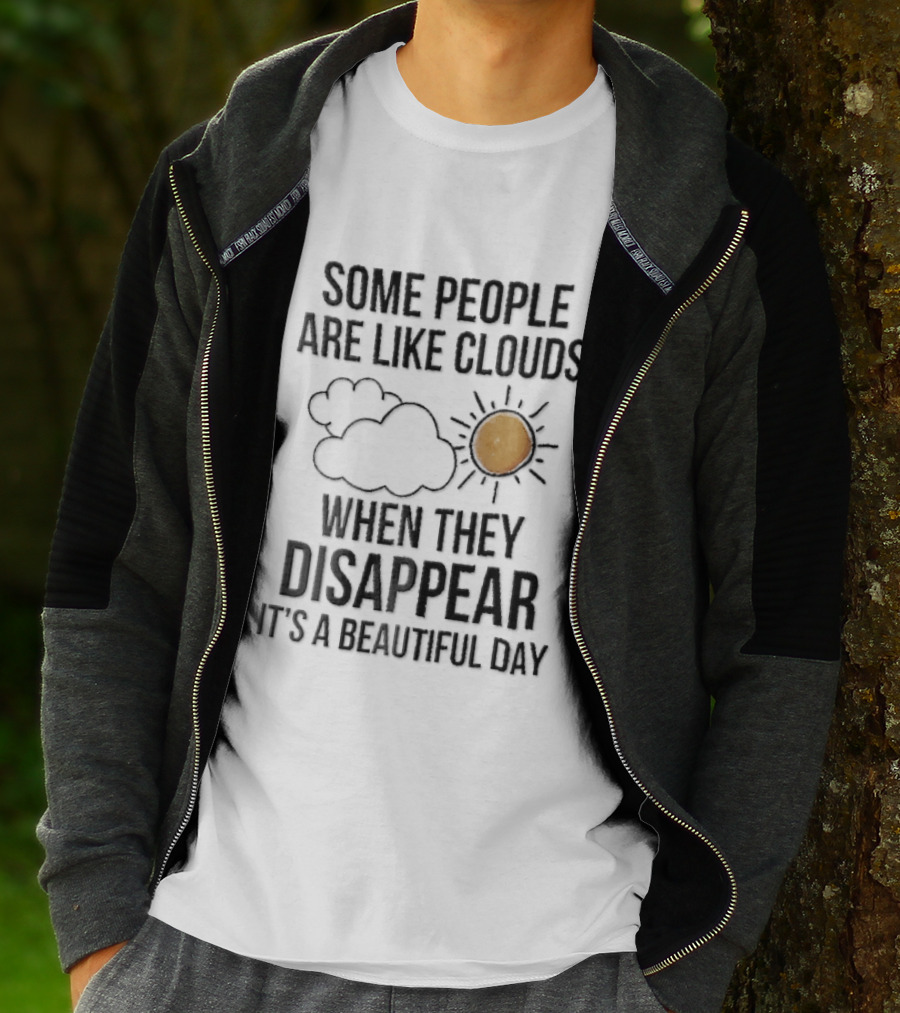 Some People Are Like Clouds When They Disappear It's A Beautiful Day Cloud And Sun Humor T-Shirt