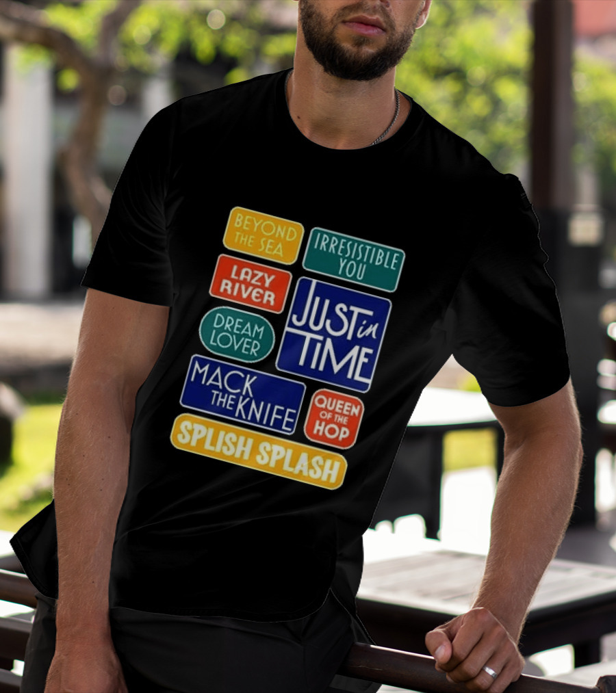 Broadway Merchandise Just In Time Song Titles Beyond The Sea Irresistible You Lazy River Dream Lover Mack The Knife Queen Of The Hop Splish Splash T-Shirt