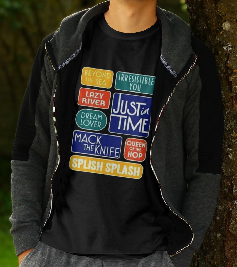 Broadway Merchandise Just In Time Song Titles Beyond The Sea Irresistible You Lazy River Dream Lover Mack The Knife Queen Of The Hop Splish Splash T-Shirt