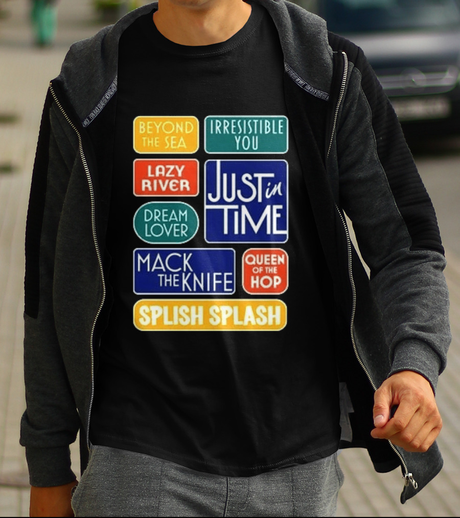 Broadway Merchandise Just In Time Song Titles Beyond The Sea Irresistible You Lazy River Dream Lover Mack The Knife Queen Of The Hop Splish Splash T-Shirt