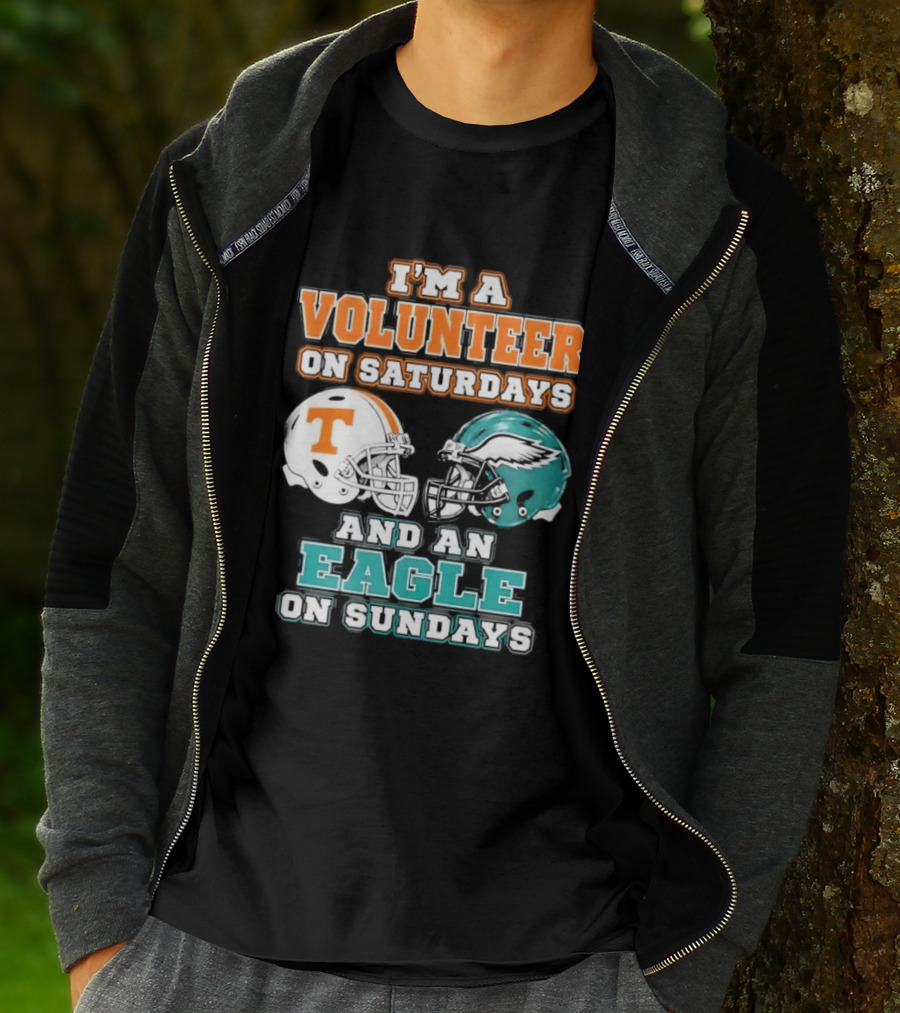 I'm A Volunteer On Saturdays Tennessee And An Eagle On Sundays Philadelphia T-Shirt