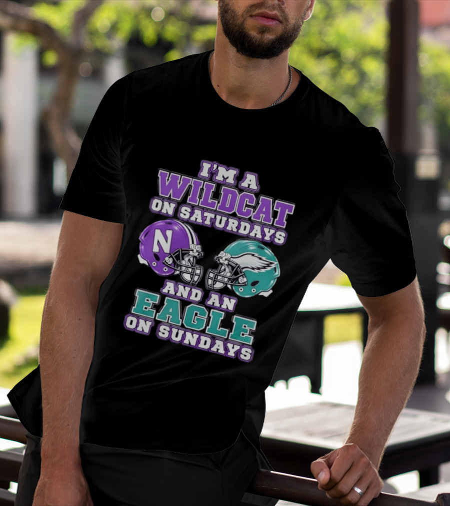 I'm A Wildcat On Saturdays Northwestern N Helmet And An Eagle On Sundays NFL Helmet T-Shirt