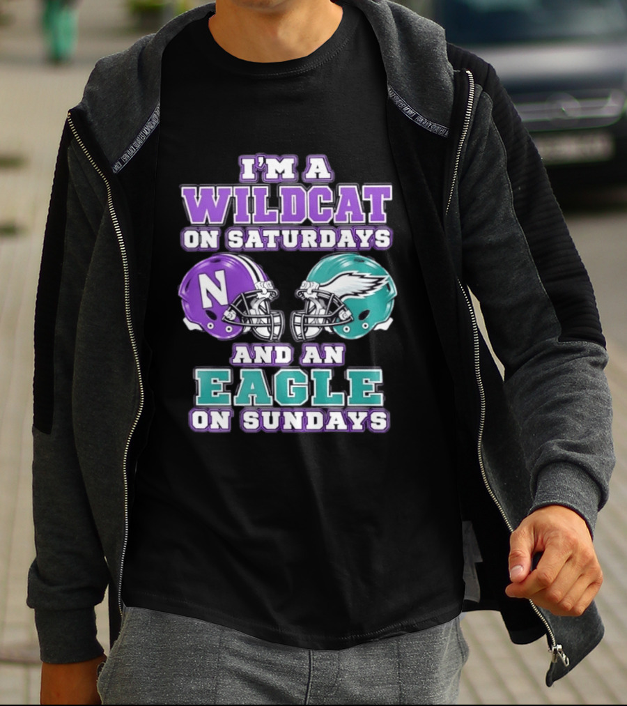 I'm A Wildcat On Saturdays Northwestern N Helmet And An Eagle On Sundays NFL Helmet T-Shirt