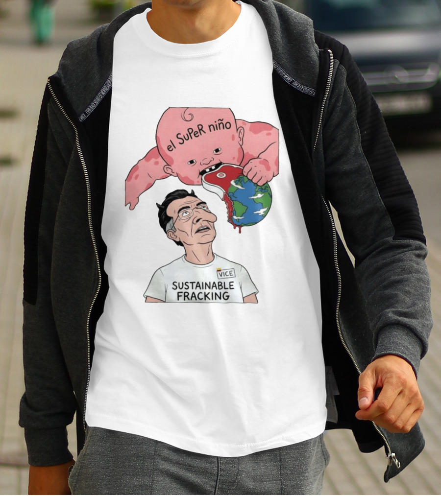 El Super Niño VICE Sustainable Fracking Political Cartoon Earth T-Shirt
