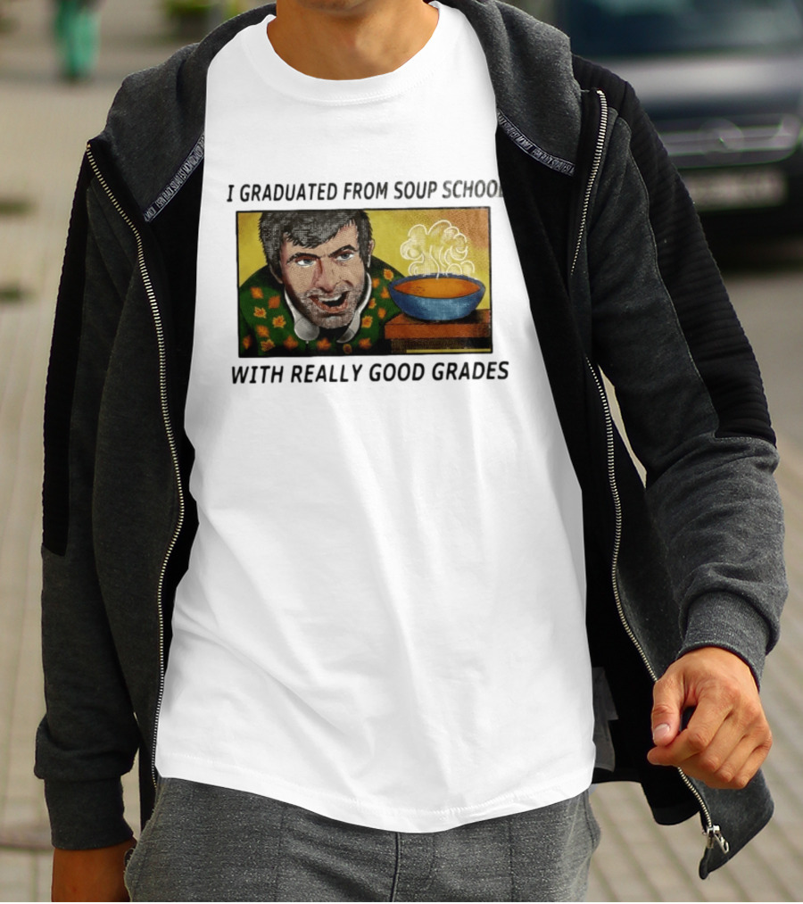 I Graduated From Soup School With Really Good Grades Text With Man And Soup Bowl T-Shirt
