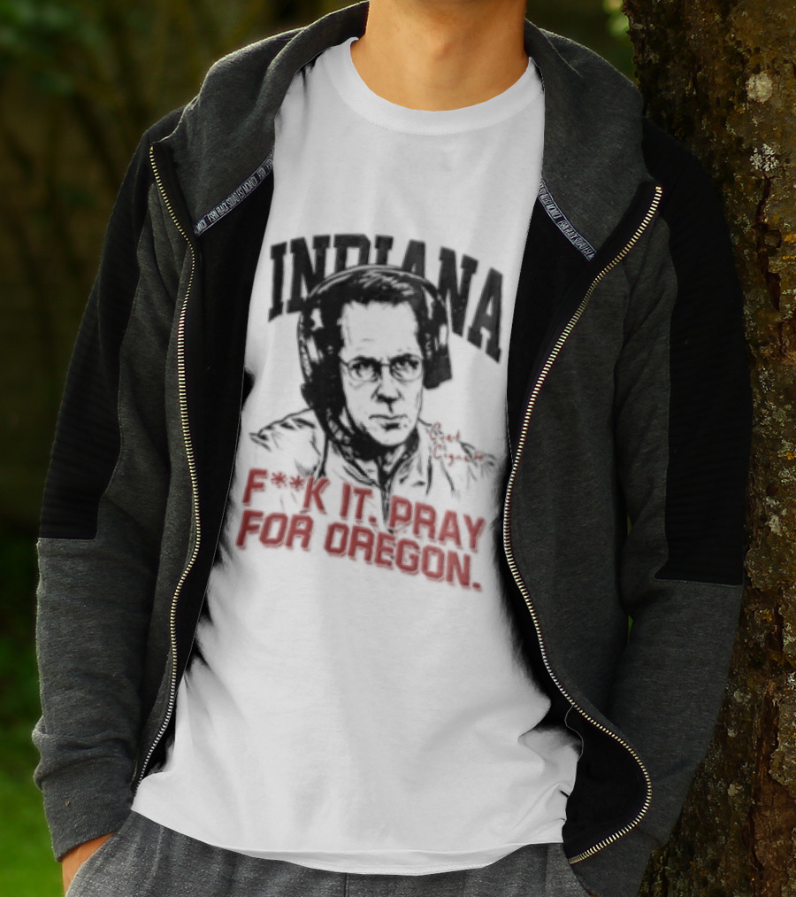 Indiana Coach Curt Cignetti F*ck It Pray For Oregon T-Shirt