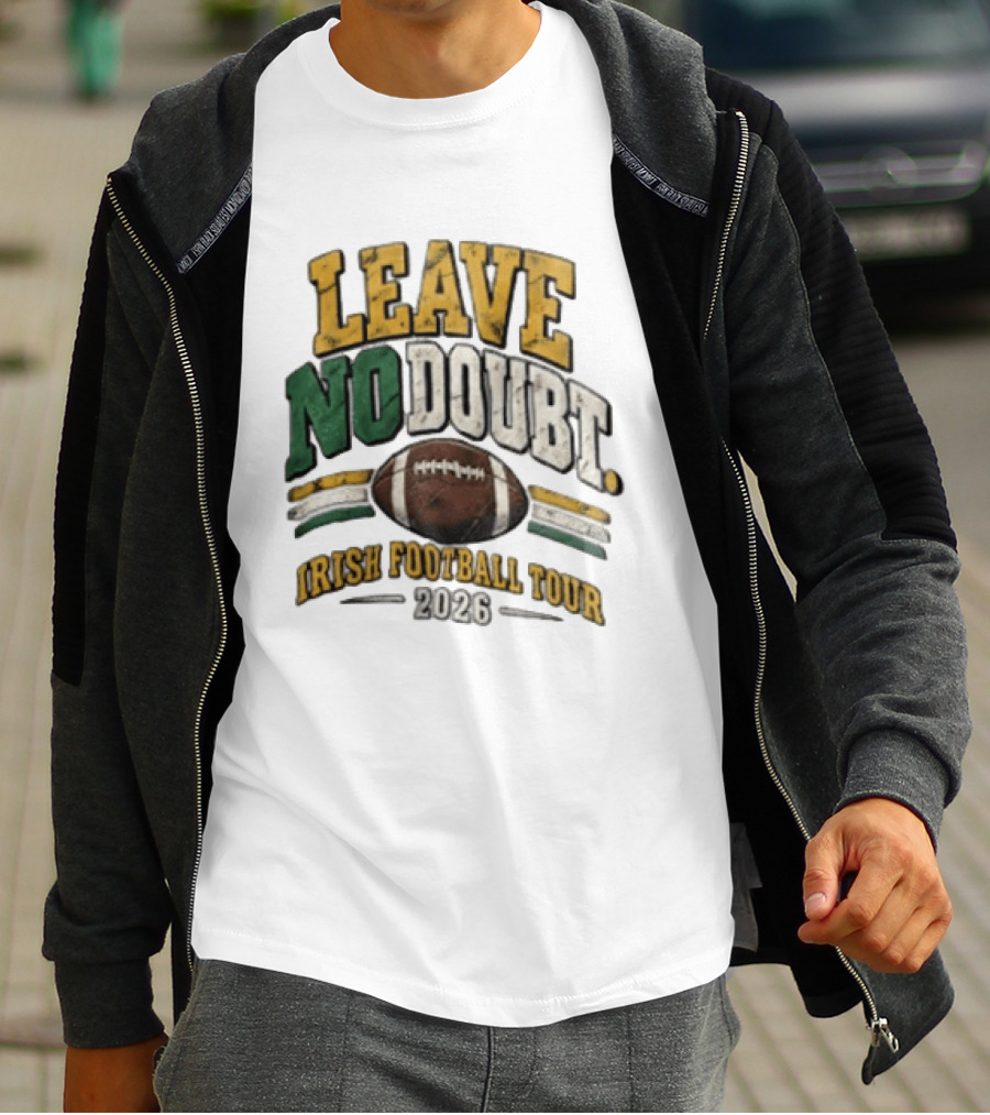 Leave No Doubt Irish Football Tour 2026 Game Day Football T-Shirt