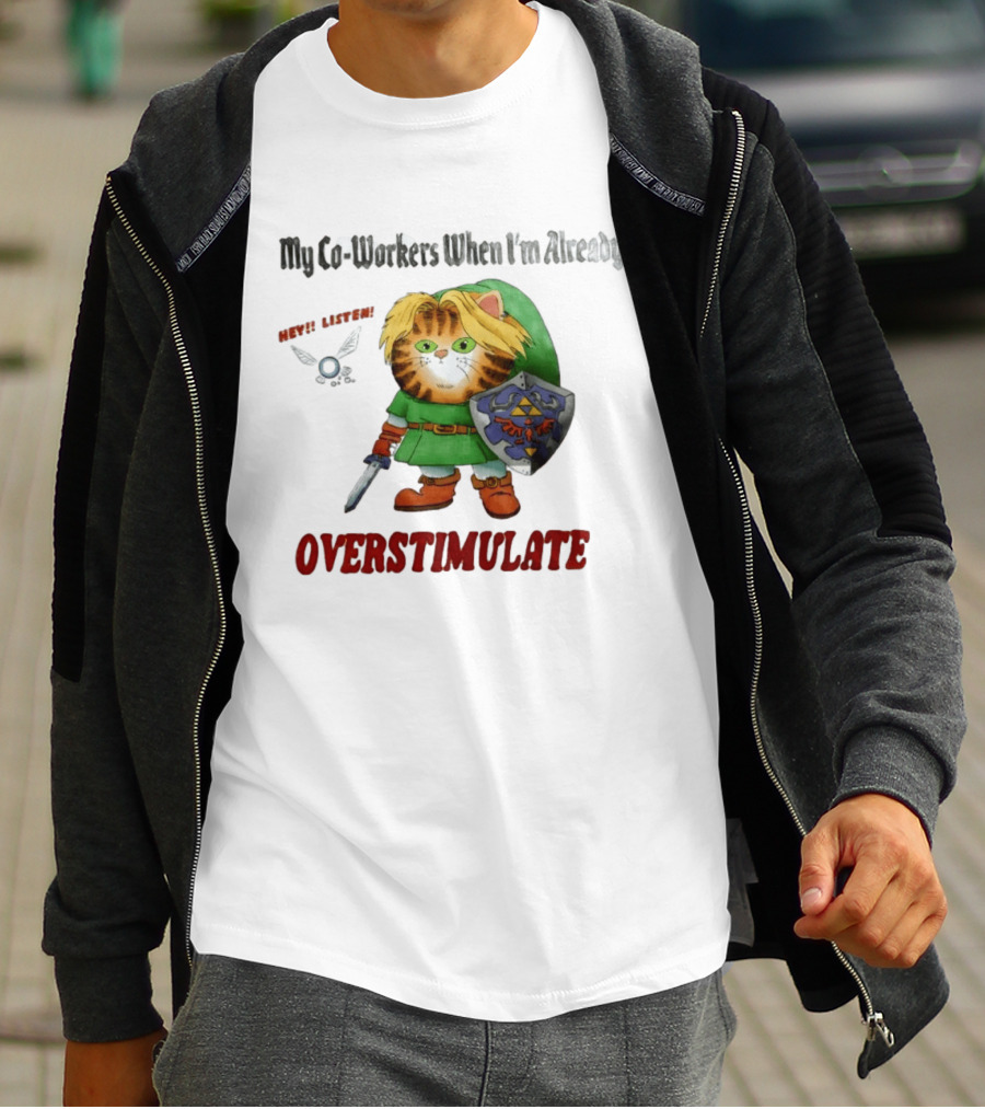 My Co Workers When I'm Already Overstimulated Link Cat Hey Listen T-Shirt