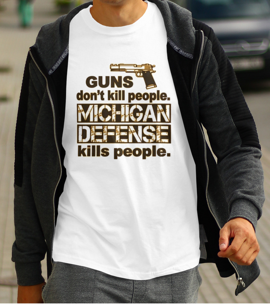 Guns Don't Kill People Michigan Defense Kills People T-Shirt