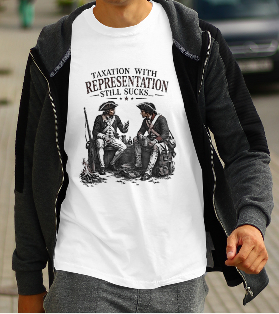 Taxation With Representation Still Sucks Historical Figures Conversation T-Shirt