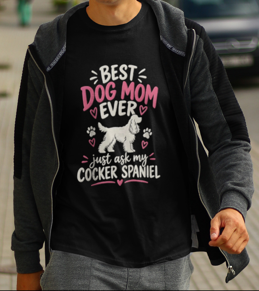 Best Dog Mom Ever Just Ask My Cocker Spaniel With Hearts And Paw Prints T-Shirt