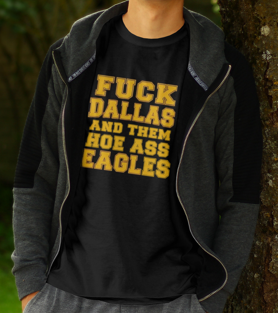 Dallas Rivalry Them Hoe Ass Eagles Fan Sentiment T-Shirt