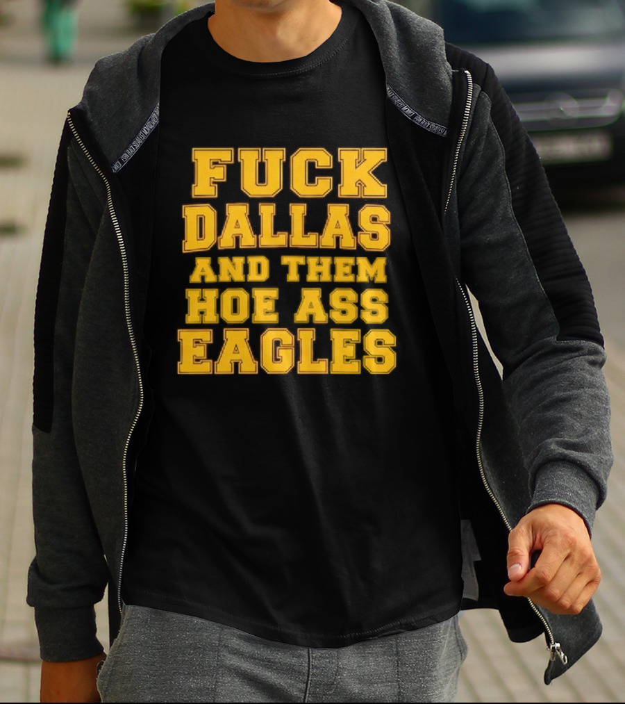 Dallas Rivalry Them Hoe Ass Eagles Fan Sentiment T-Shirt