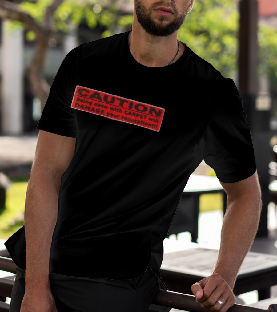 Caution Being Seen With Carpet Will Damage Your Reputation Biohazard Black T-Shirt