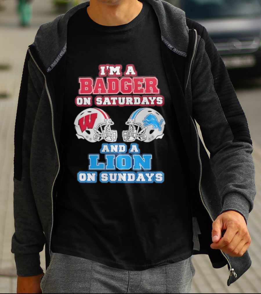 I'm A Badger On Saturdays And A Lion On Sundays Football Fan Wisconsin Detroit T-Shirt