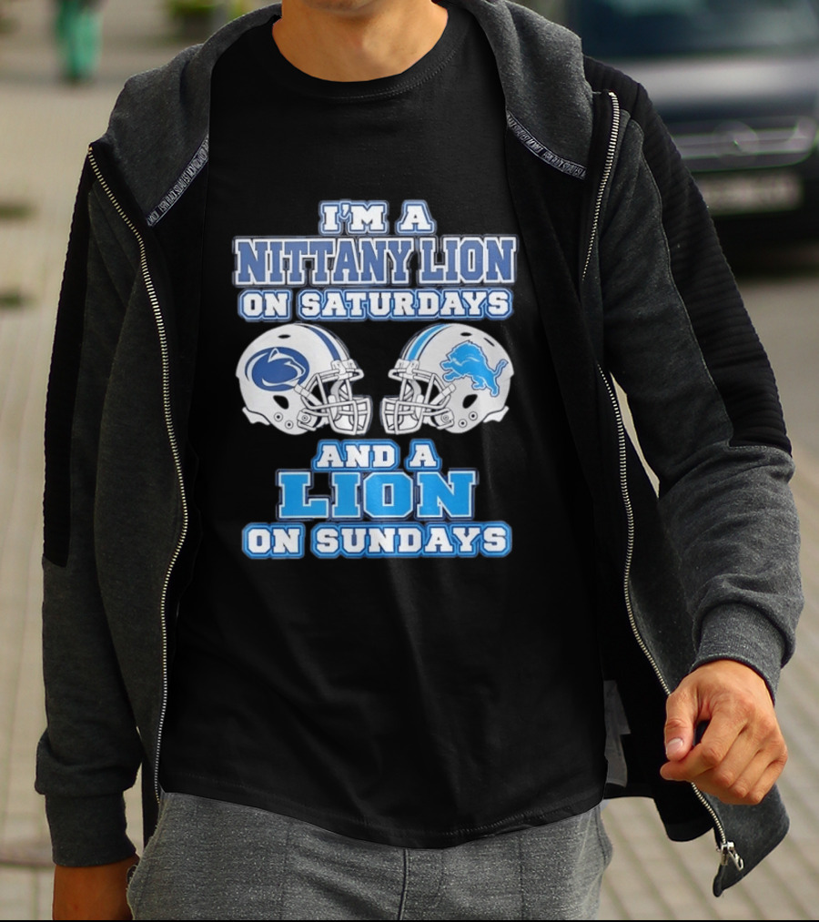 I'm A Nittany Lion Penn State Football Saturdays And A Detroit Lions NFL Sundays T-Shirt