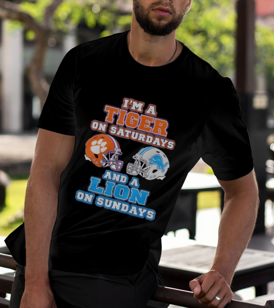 I'm A Tiger On Saturdays Clemson Helmet And A Lion On Sundays Detroit Football T-Shirt