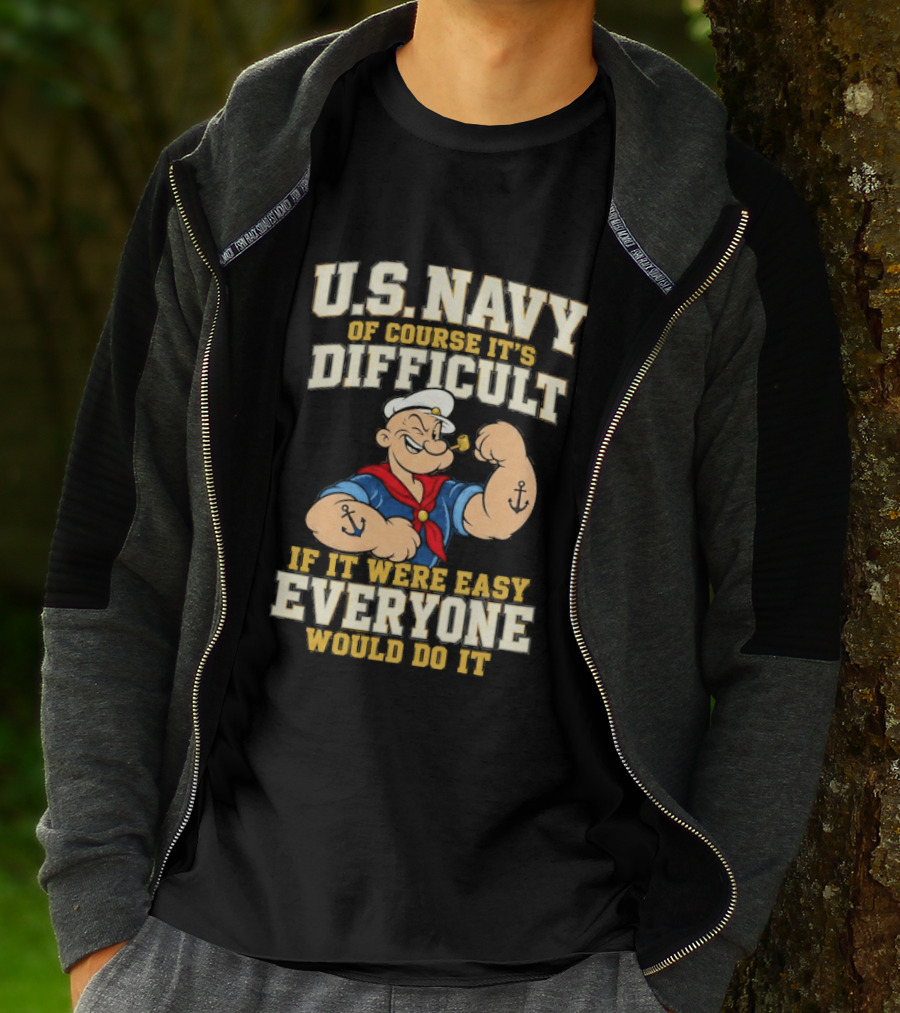 Popeye U.S. Navy Of Course It's Difficult If It Were Easy Everyone Would Do It T-Shirt