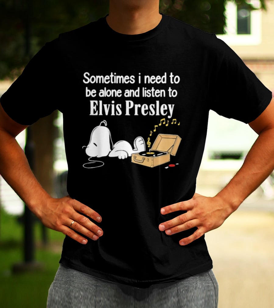 Snoopy Sometimes I Need To Be Alone And Listen To Elvis Presley T-Shirt