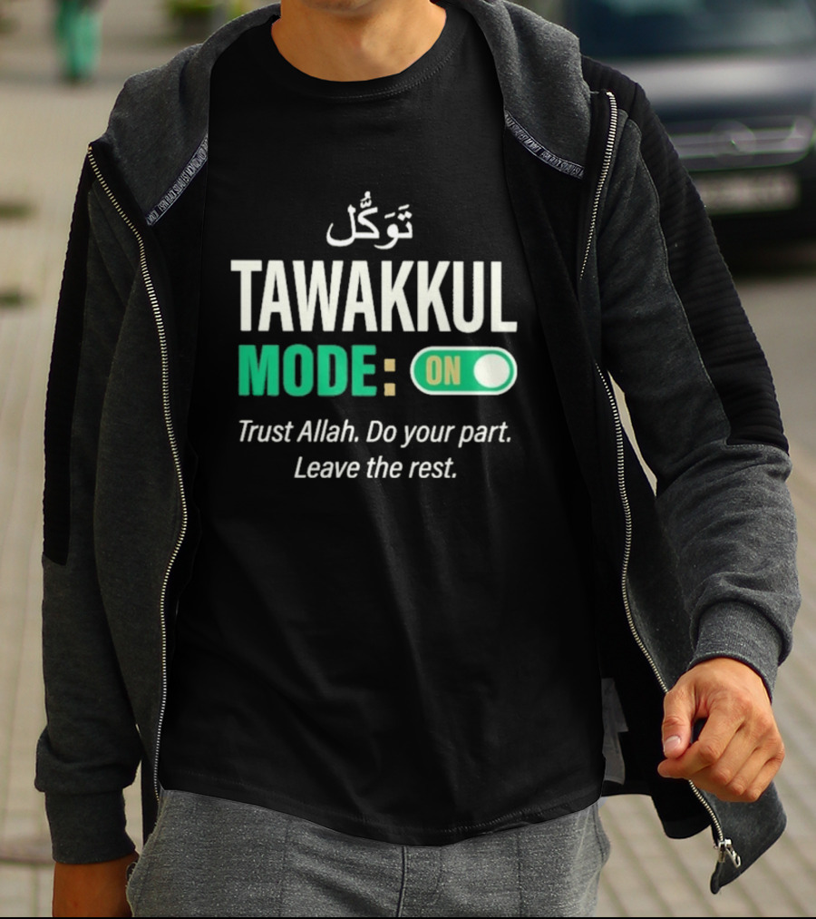 Tawakkul Mode On Trust Allah Do Your Part Leave The Rest T-Shirt